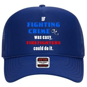 Fighting Crime Was Easy Firefighters Could Do It Funny Gift Cool Gift High Crown Mesh Back Trucker Hat