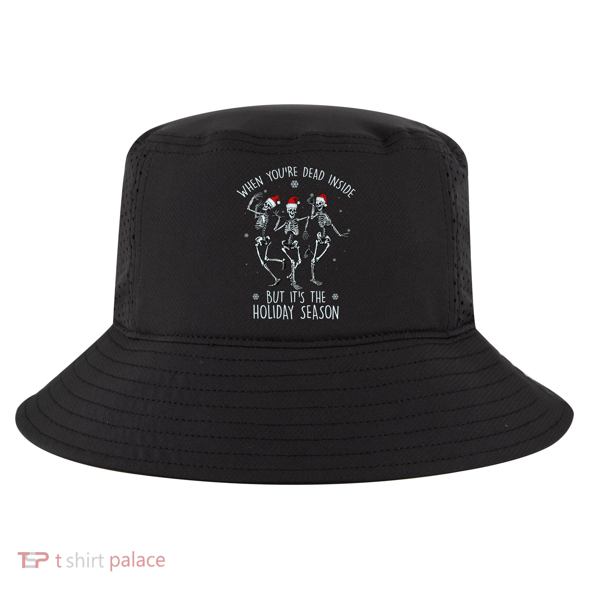 Funny Christmasween When You're Dead Inside But It's The Holiday Season Skeletons Cool Comfort Performance Bucket Hat
