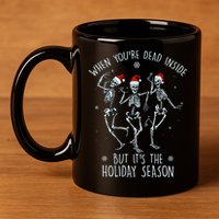 Funny Christmasween When You're Dead Inside But It's The Holiday Season Skeletons 11oz C Handle Ceramic Mug