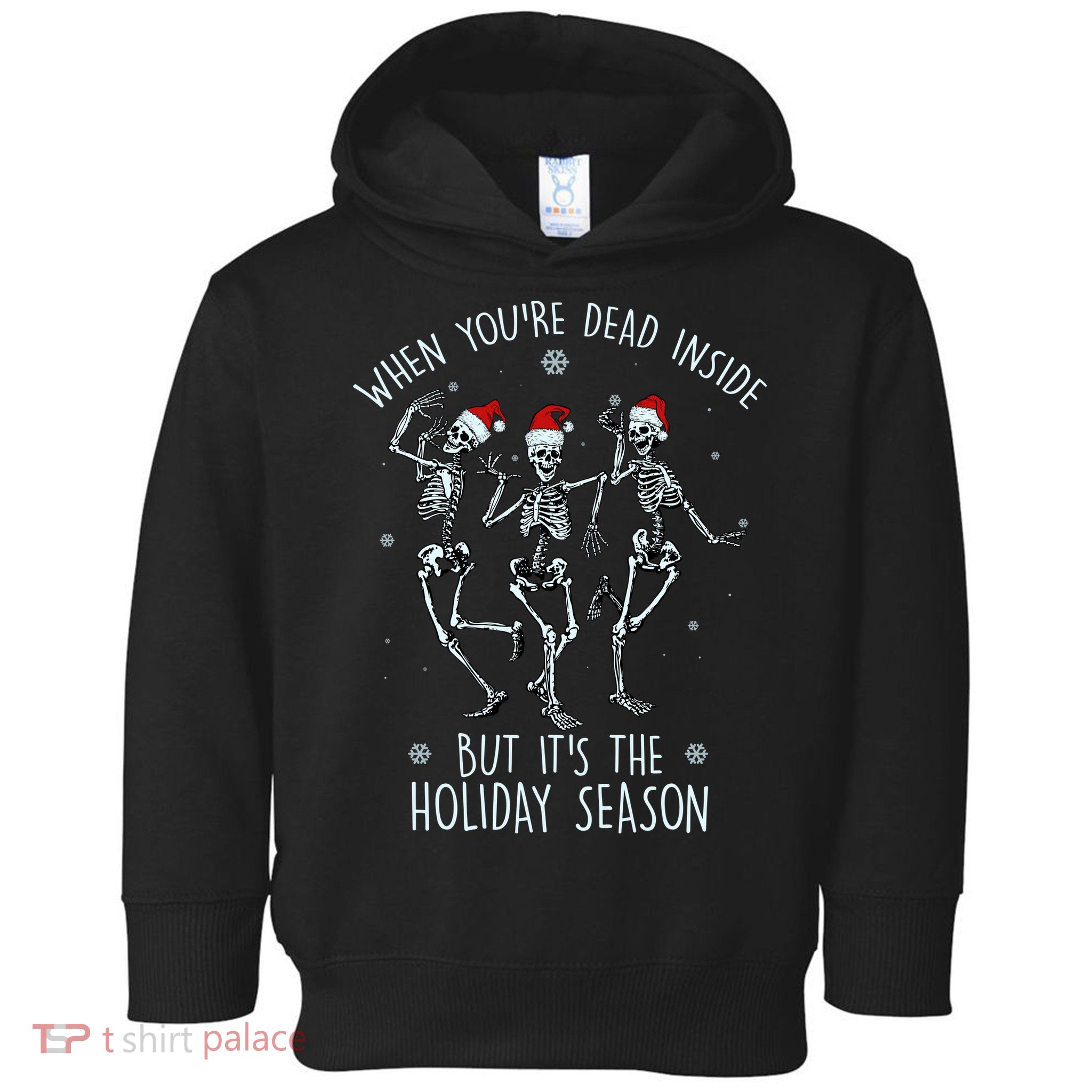 Funny Christmasween When You're Dead Inside But It's The Holiday Season Skeletons Toddler Hoodie