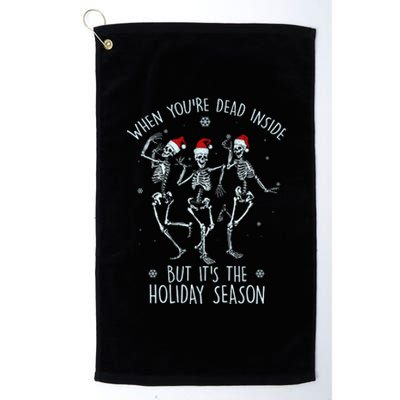 Funny Christmasween When You're Dead Inside But It's The Holiday Season Skeletons Platinum Collection Golf Towel