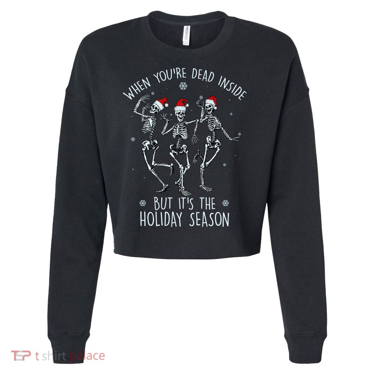 Funny Christmasween When You're Dead Inside But It's The Holiday Season Skeletons Cropped Pullover Crew