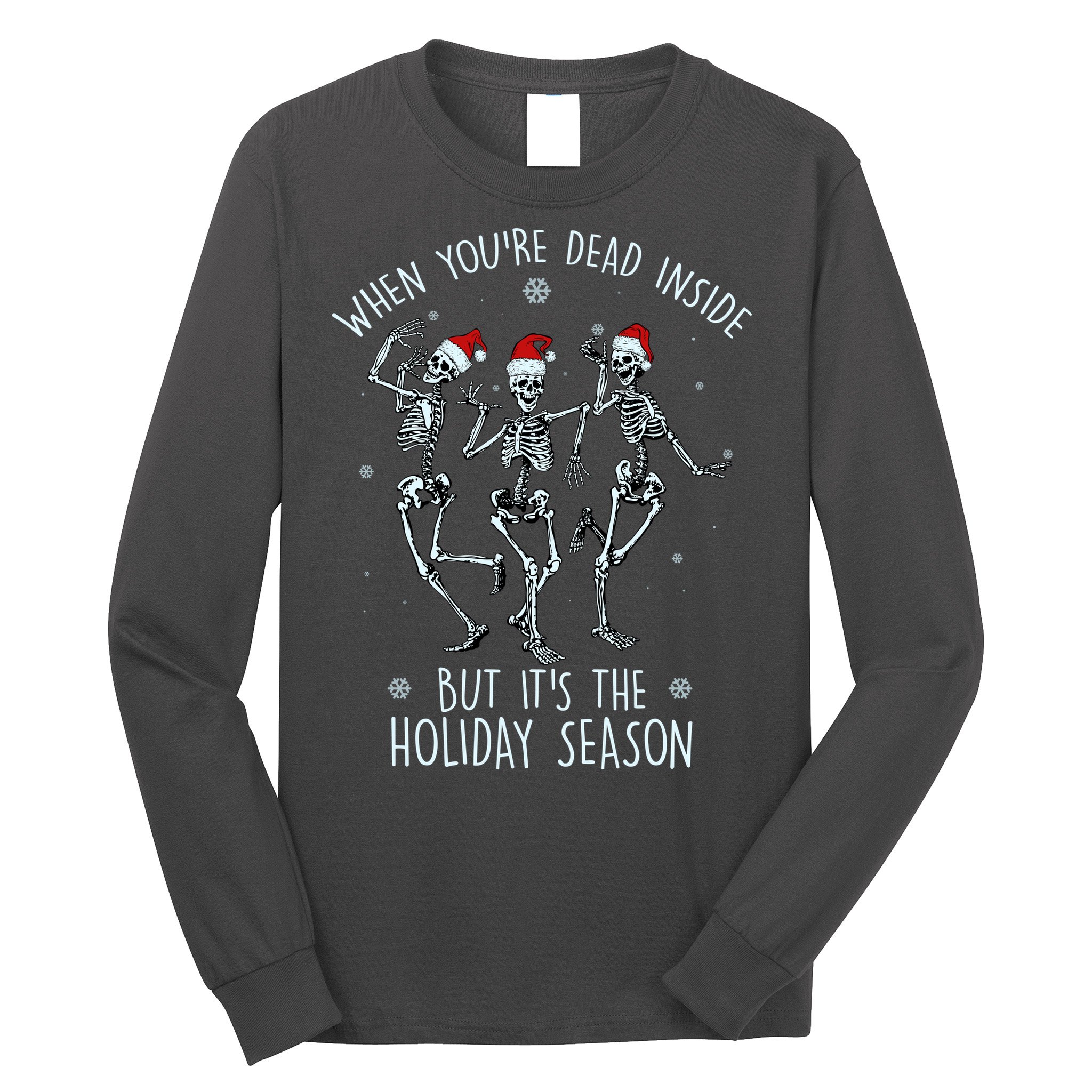 Funny Christmasween When You're Dead Inside But It's The Holiday Season Skeletons Long Sleeve Shirt