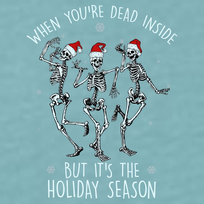 Funny Christmasween When You're Dead Inside But It's The Holiday Season Skeletons Sueded Cloud Jersey T-Shirt