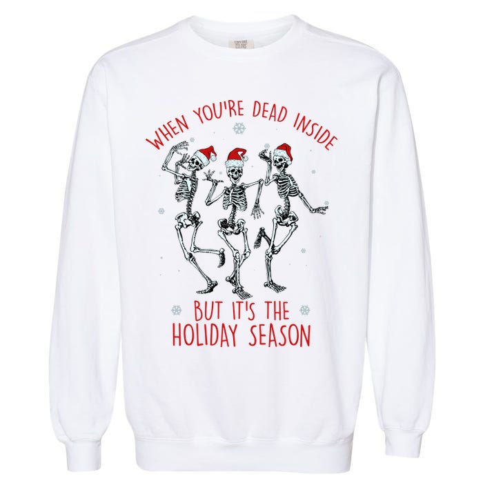 Funny Christmasween When You're Dead Inside But It's The Holiday Season Skeletons Garment-Dyed Sweatshirt