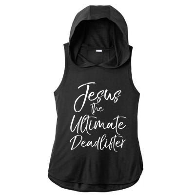 Funny Christian Workout Gift Jesus The Ultimate Deadlifter Gift Ladies PosiCharge Tri-Blend Wicking Draft Hoodie Tank