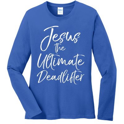 Funny Christian Workout Gift Jesus The Ultimate Deadlifter Gift Ladies Long Sleeve Shirt