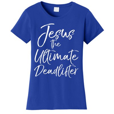 Funny Christian Workout Gift Jesus The Ultimate Deadlifter Gift Women's T-Shirt