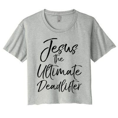 Funny Christian Workout Gift Jesus The Ultimate Deadlifter Gift Women's Crop Top Tee