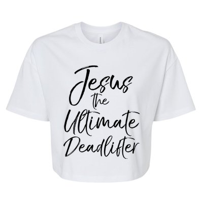 Funny Christian Workout Gift Jesus The Ultimate Deadlifter Gift Bella+Canvas Jersey Crop Tee