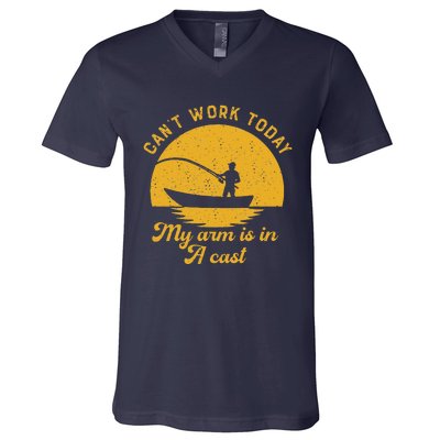 Fishing Can't Work Today My Arm Is In A Cast Fisherman V-Neck T-Shirt