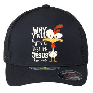 Funny Chicken Why Y'all Trying To Test The Jesus In Me Flexfit Unipanel Trucker Cap