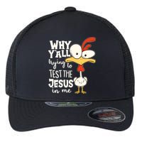 Funny Chicken Why Y'all Trying To Test The Jesus In Me Flexfit Unipanel Trucker Cap
