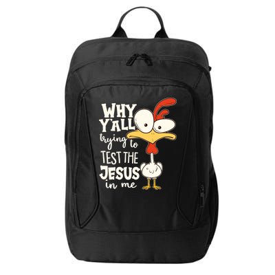 Funny Chicken Why Y'all Trying To Test The Jesus In Me City Backpack