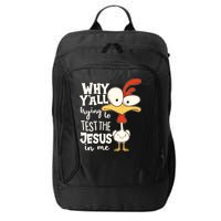 Funny Chicken Why Y'all Trying To Test The Jesus In Me City Backpack
