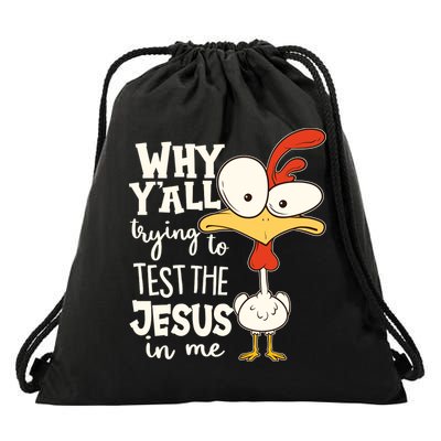Funny Chicken Why Y'all Trying To Test The Jesus In Me Drawstring Bag