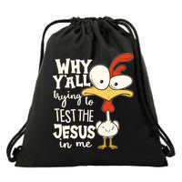 Funny Chicken Why Y'all Trying To Test The Jesus In Me Drawstring Bag