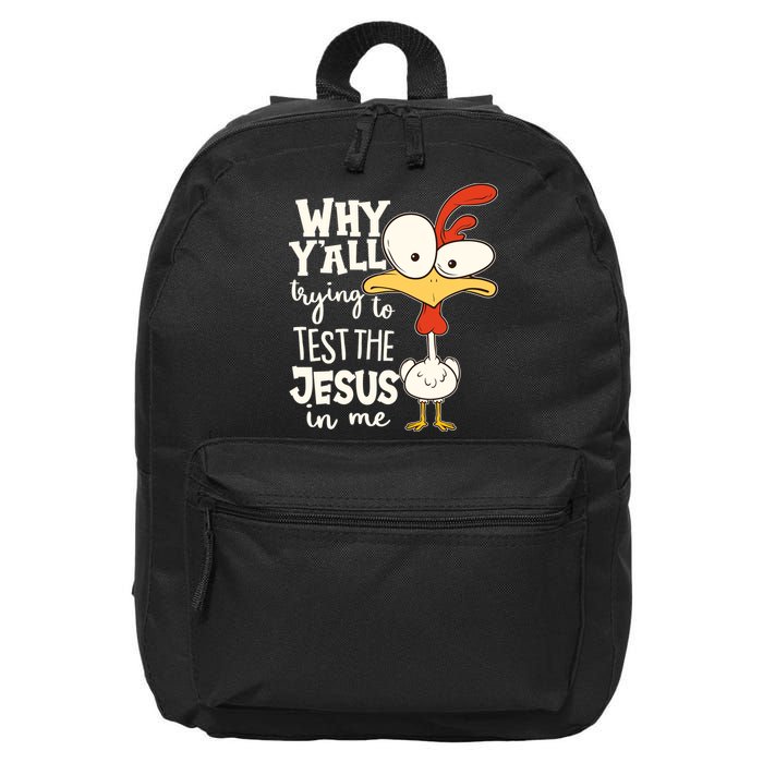 Funny Chicken Why Y'all Trying To Test The Jesus In Me 16 in Basic Backpack