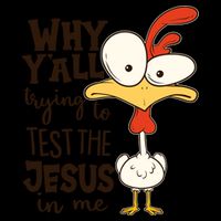 Funny Chicken Why Y'all Trying To Test The Jesus In Me 16oz Travel Tumbler