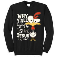 Funny Chicken Why Y'all Trying To Test The Jesus In Me Tall Sweatshirt