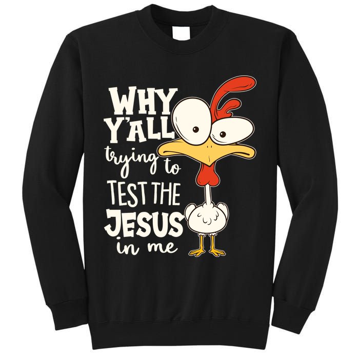Funny Chicken Why Y'all Trying To Test The Jesus In Me Tall Sweatshirt