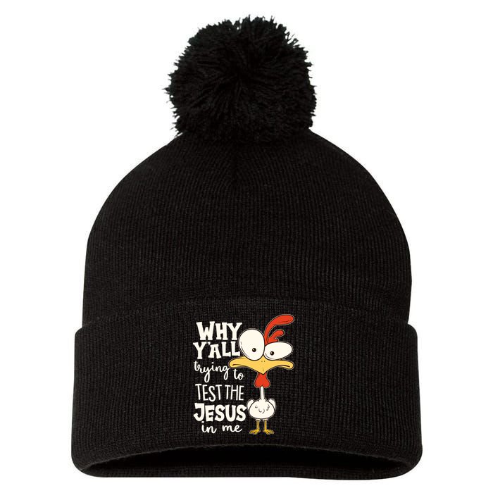 Funny Chicken Why Y'all Trying To Test The Jesus In Me Pom Pom 12in Knit Beanie