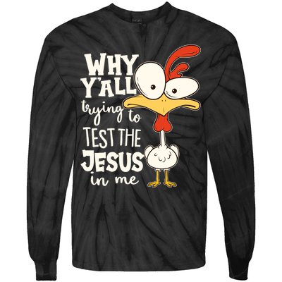 Funny Chicken Why Y'all Trying To Test The Jesus In Me Tie-Dye Long Sleeve Shirt
