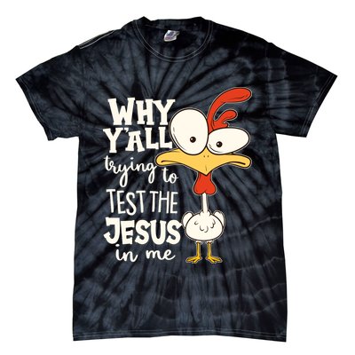 Funny Chicken Why Y'all Trying To Test The Jesus In Me Tie-Dye T-Shirt