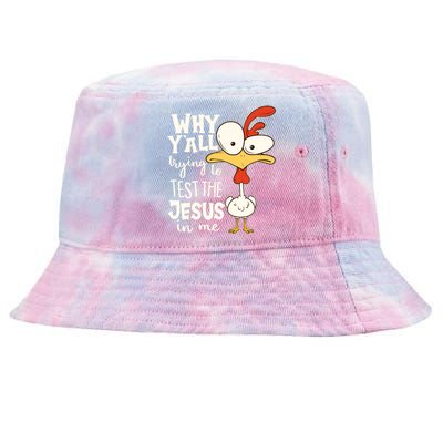 Funny Chicken Why Y'all Trying To Test The Jesus In Me Tie-Dyed Bucket Hat