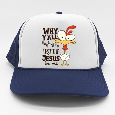 Funny Chicken Why Y'all Trying To Test The Jesus In Me Trucker Hat