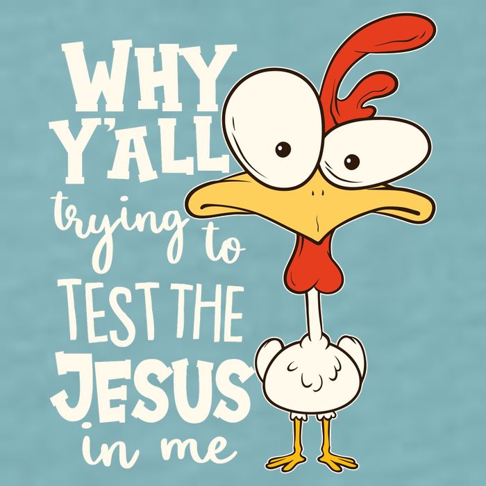Funny Chicken Why Y'all Trying To Test The Jesus In Me Sueded Cloud Jersey T-Shirt