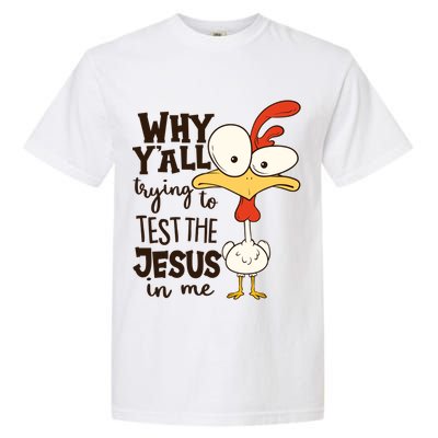 Funny Chicken Why Y'all Trying To Test The Jesus In Me Garment-Dyed Heavyweight T-Shirt