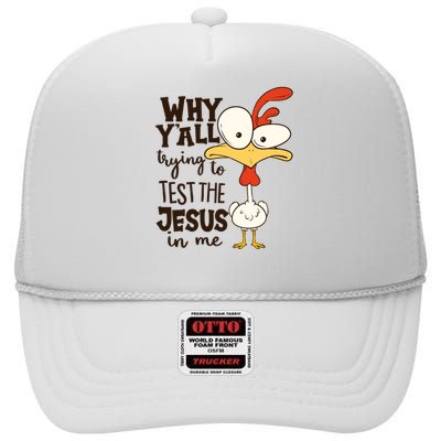 Funny Chicken Why Y'all Trying To Test The Jesus In Me High Crown Mesh Back Trucker Hat