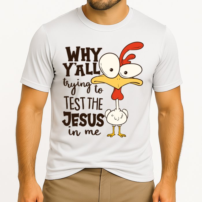 Funny Chicken Why Y'all Trying To Test The Jesus In Me Performance Shirt