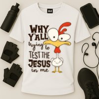 Funny Chicken Why Y'all Trying To Test The Jesus In Me Performance Shirt