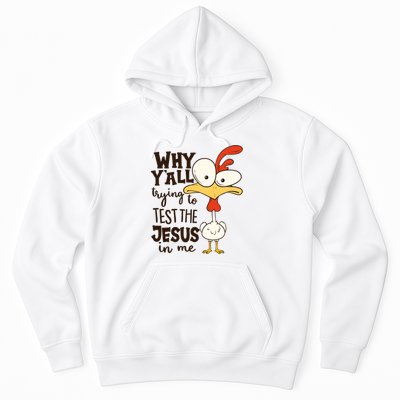 Funny Chicken Why Y'all Trying To Test The Jesus In Me Hoodie