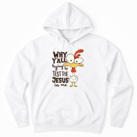 Funny Chicken Why Y'all Trying To Test The Jesus In Me Hoodie