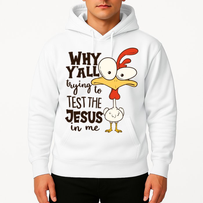 Funny Chicken Why Y'all Trying To Test The Jesus In Me Hoodie