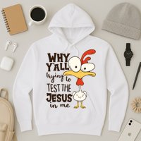 Funny Chicken Why Y'all Trying To Test The Jesus In Me Hoodie