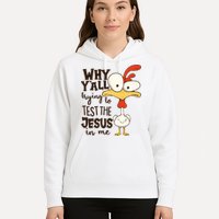 Funny Chicken Why Y'all Trying To Test The Jesus In Me Hoodie