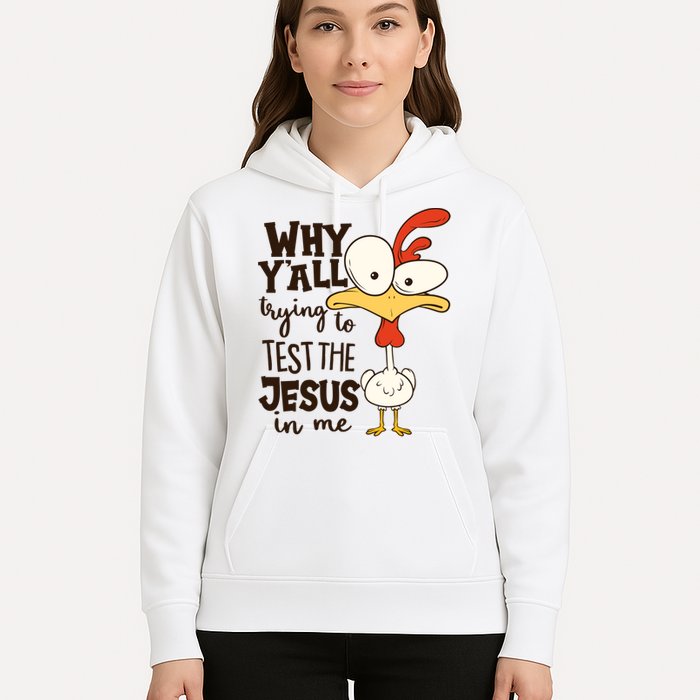 Funny Chicken Why Y'all Trying To Test The Jesus In Me Hoodie