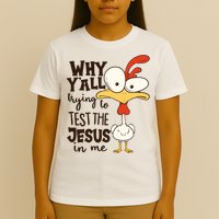 Funny Chicken Why Y'all Trying To Test The Jesus In Me T-Shirt