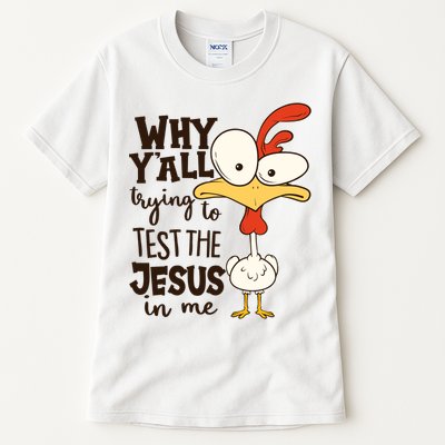 Funny Chicken Why Y'all Trying To Test The Jesus In Me Tall T-Shirt
