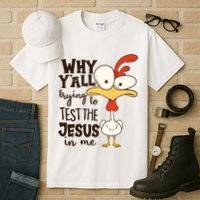 Funny Chicken Why Y'all Trying To Test The Jesus In Me Tall T-Shirt