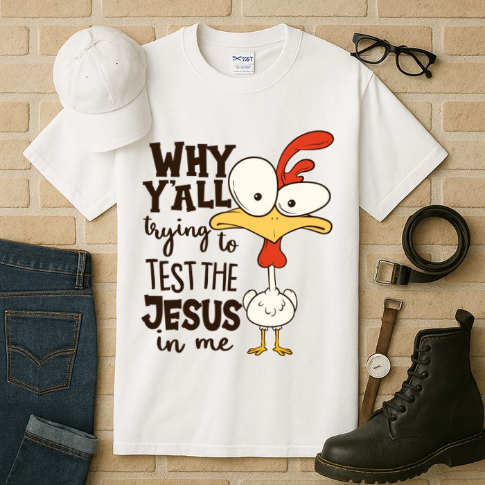 Funny Chicken Why Y'all Trying To Test The Jesus In Me Tall T-Shirt