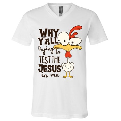 Funny Chicken Why Y'all Trying To Test The Jesus In Me V-Neck T-Shirt