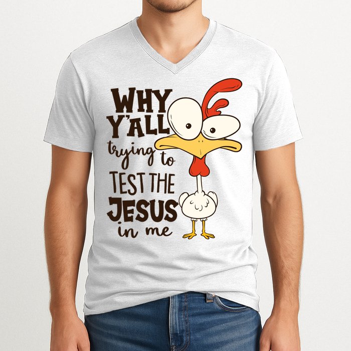 Funny Chicken Why Y'all Trying To Test The Jesus In Me V-Neck T-Shirt