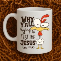 Funny Chicken Why Y'all Trying To Test The Jesus In Me Mug