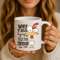 Funny Chicken Why Y'all Trying To Test The Jesus In Me Mug