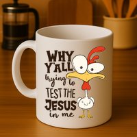 Funny Chicken Why Y'all Trying To Test The Jesus In Me Mug